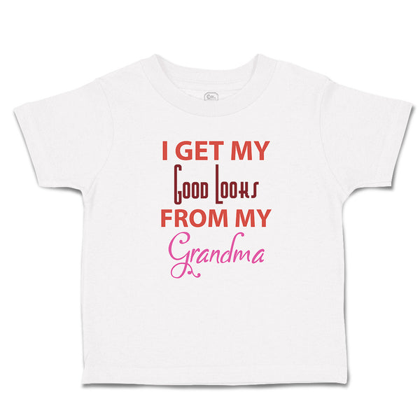 Toddler Clothes I Get My Good Looks from My Grandma Toddler Shirt Cotton