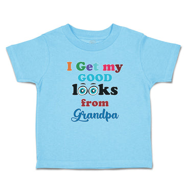 Toddler Clothes I Get My Good Looks from My Grandpa Toddler Shirt Cotton