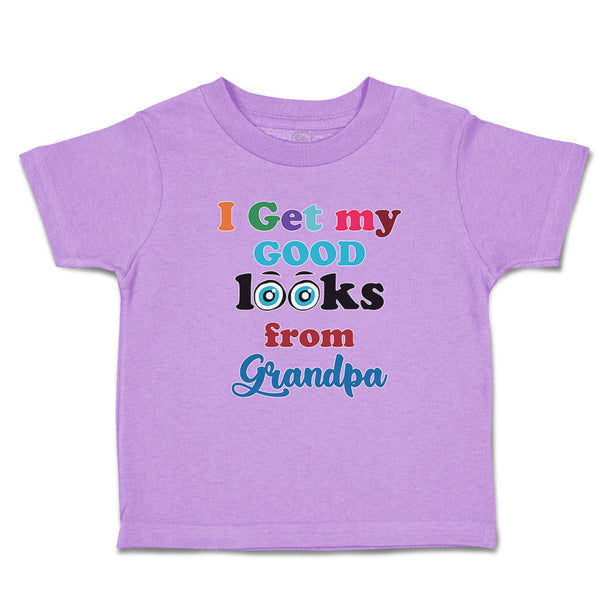 Toddler Clothes I Get My Good Looks from My Grandpa Toddler Shirt Cotton