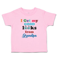 Toddler Clothes I Get My Good Looks from My Grandpa Toddler Shirt Cotton