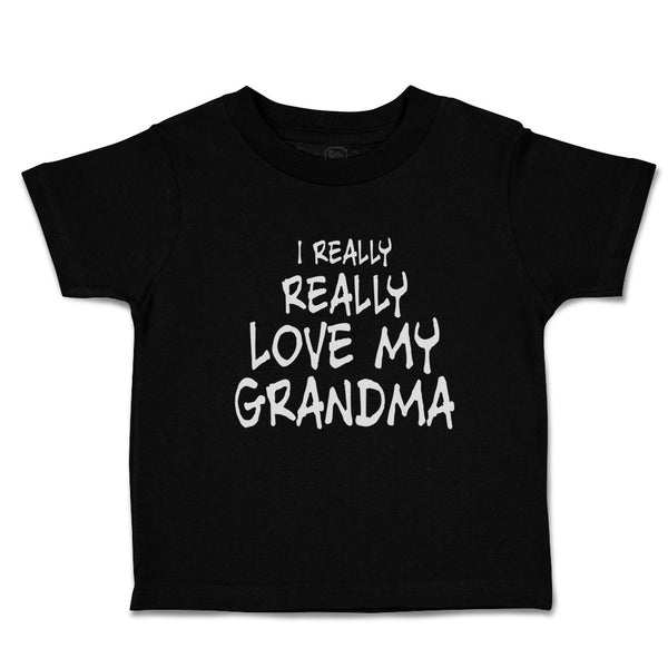 Toddler Clothes I Really Really Love My Grandma Toddler Shirt Cotton