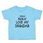 Toddler Clothes I Really Really Love My Grandma Toddler Shirt Cotton