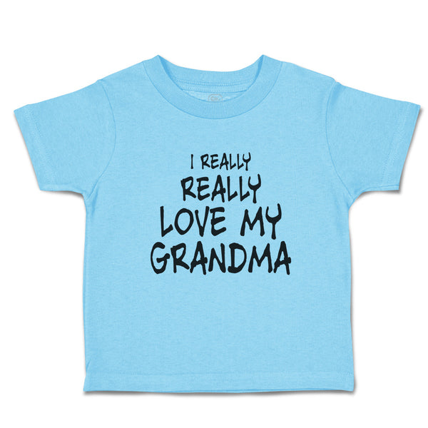 Toddler Clothes I Really Really Love My Grandma Toddler Shirt Cotton