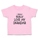 Toddler Clothes I Really Really Love My Grandma Toddler Shirt Cotton