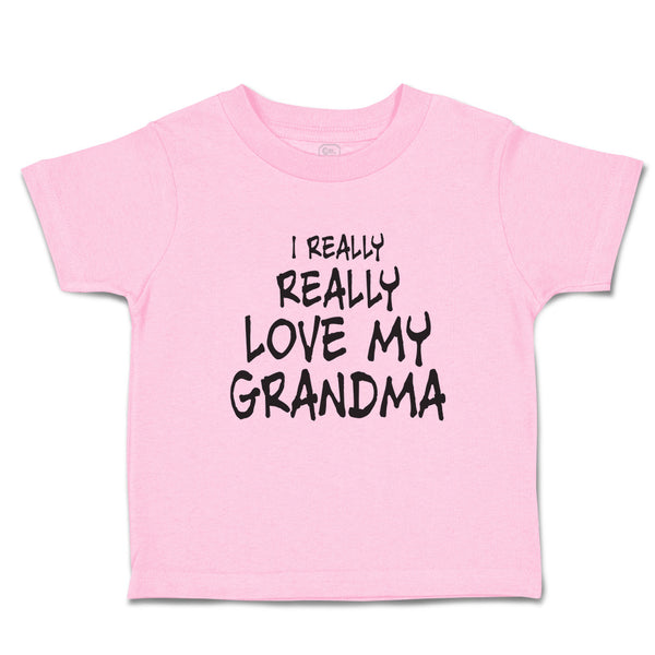 Toddler Clothes I Really Really Love My Grandma Toddler Shirt Cotton