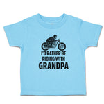 Cute Toddler Clothes I'D Rather Be Riding with Grandpa Toddler Shirt Cotton