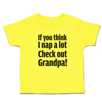 Cute Toddler Clothes If You Think I Nap A Lot Check out Grandpa! Toddler Shirt