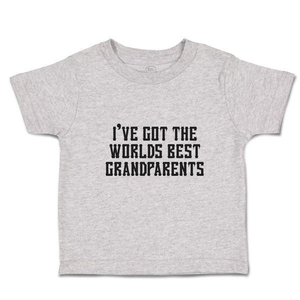 Toddler Clothes I'Ve Got The Worlds Best Grandparents Toddler Shirt Cotton