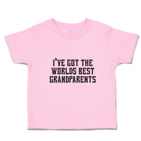 Toddler Clothes I'Ve Got The Worlds Best Grandparents Toddler Shirt Cotton