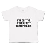 Toddler Clothes I'Ve Got The Worlds Best Grandparents Toddler Shirt Cotton