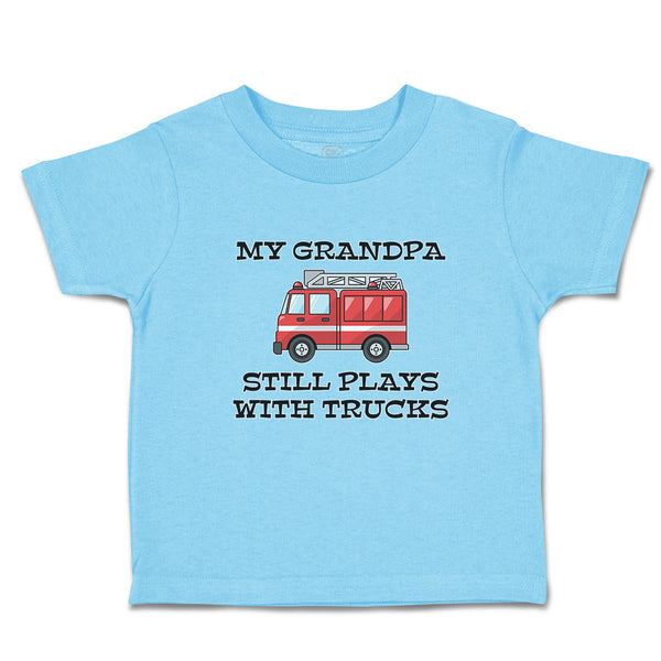 Toddler Clothes My Grandpa Still Plays with Trucks Toddler Shirt Cotton