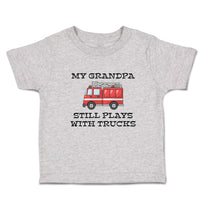 Toddler Clothes My Grandpa Still Plays with Trucks Toddler Shirt Cotton