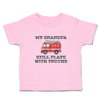 Toddler Clothes My Grandpa Still Plays with Trucks Toddler Shirt Cotton