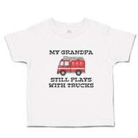 Toddler Clothes My Grandpa Still Plays with Trucks Toddler Shirt Cotton