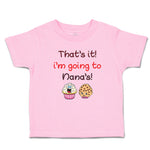 Toddler Clothes That's It! I'M Going to Nana's and Cup Cakes Toddler Shirt