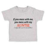 Toddler Clothes If You Mess with Me Mess with My Auntie Aunt Toddler Shirt