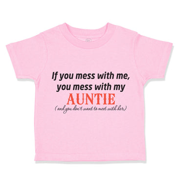 Toddler Clothes If You Mess with Me Mess with My Auntie Aunt Toddler Shirt