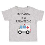 Toddler Clothes My Daddy Is A Paramedic Emt Dad Father's Day Funny Toddler Shirt