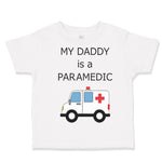 Toddler Clothes My Daddy Is A Paramedic Emt Dad Father's Day Funny Toddler Shirt