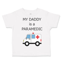 Toddler Clothes My Daddy Is A Paramedic Emt Dad Father's Day Funny Toddler Shirt