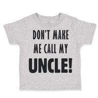 Don'T Make Me Call My Uncle Funny Style F