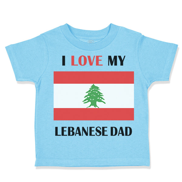 Toddler Clothes I Love My Lebanese Dad Father's Day Toddler Shirt Cotton