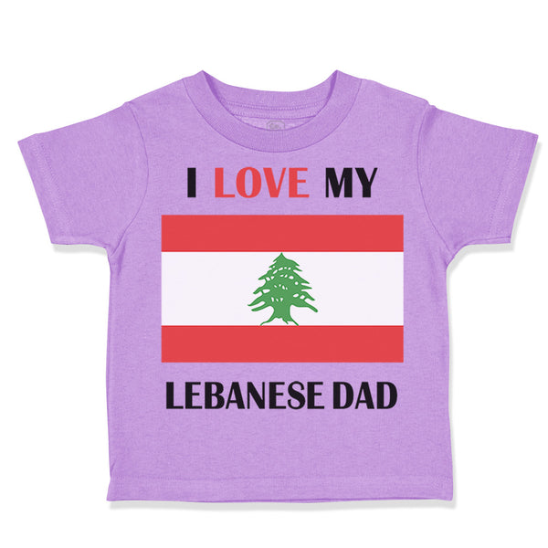 Toddler Clothes I Love My Lebanese Dad Father's Day Toddler Shirt Cotton