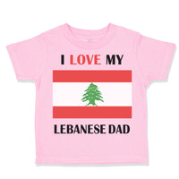 Toddler Clothes I Love My Lebanese Dad Father's Day Toddler Shirt Cotton