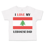 Toddler Clothes I Love My Lebanese Dad Father's Day Toddler Shirt Cotton