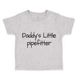 Toddler Clothes Daddy's Little Pipefitter Welder Dad Father's Day B Cotton