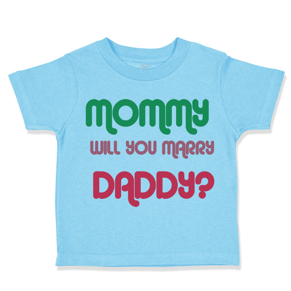 Toddler Clothes Mommy Will You Marry Daddy Mom Mothers Day Toddler Shirt Cotton