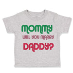 Toddler Clothes Mommy Will You Marry Daddy Mom Mothers Day Toddler Shirt Cotton