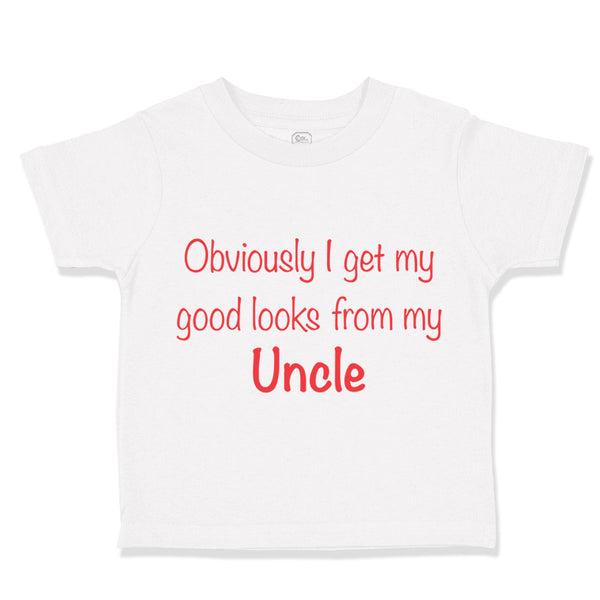 Toddler Clothes Obviously I Get My Good Looks from Uncle Funny Family Cotton