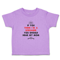 Toddler Clothes If You Think I'M A Screamer You Should Hear My Mom Toddler Shirt