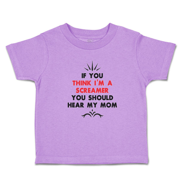 Toddler Clothes If You Think I'M A Screamer You Should Hear My Mom Toddler Shirt