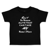 Toddler Clothes Ain'T No Woman Alive That Can Take My Mama's Place Toddler Shirt