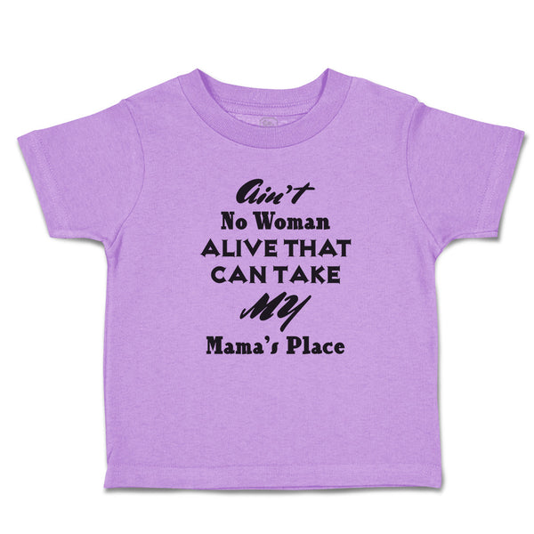 Toddler Clothes Ain'T No Woman Alive That Can Take My Mama's Place Toddler Shirt
