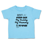Toddler Clothes Don'T Check out My Daddy My Mommy Is Psycho! Toddler Shirt