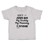 Toddler Clothes Don'T Check out My Daddy My Mommy Is Psycho! Toddler Shirt