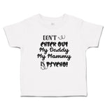 Toddler Clothes Don'T Check out My Daddy My Mommy Is Psycho! Toddler Shirt