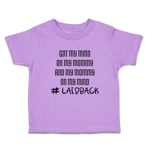 Toddler Clothes Got My Mind on My Mommy and My Mommy on My Mind # Laidback