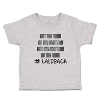 Got My Mind on My Mommy and My Mommy on My Mind # Laidback