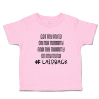 Toddler Clothes Got My Mind on My Mommy and My Mommy on My Mind # Laidback