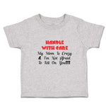 Toddler Clothes Handle Care My Mom Crazy & I'M Not Afraid Tell You!!! Cotton