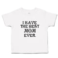 Toddler Clothes I Have The Best Mom Ever. Toddler Shirt Baby Clothes Cotton