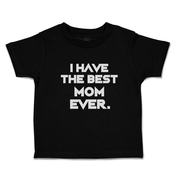Toddler Clothes I Have The Best Mom Ever. Toddler Shirt Baby Clothes Cotton