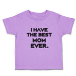 Toddler Clothes I Have The Best Mom Ever. Toddler Shirt Baby Clothes Cotton