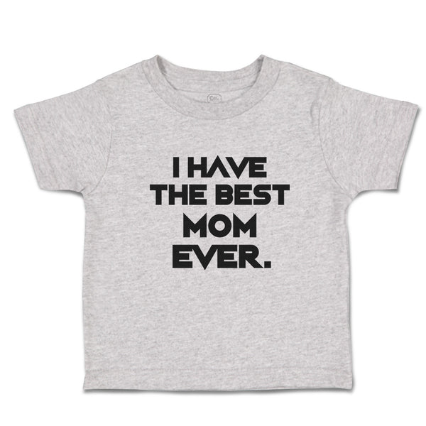 Toddler Clothes I Have The Best Mom Ever. Toddler Shirt Baby Clothes Cotton