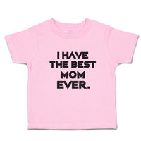 Toddler Clothes I Have The Best Mom Ever. Toddler Shirt Baby Clothes Cotton