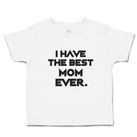 Toddler Clothes I Have The Best Mom Ever. Toddler Shirt Baby Clothes Cotton